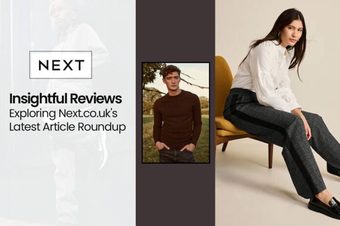 Insightful Reviews: Exploring Next.co.uk's Latest Article Roundup At Article Reviews