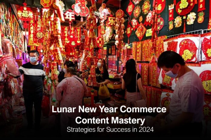 Lunar New Year Commerce Content Mastery: Strategies for Success in 2024 at Aricle Reviews